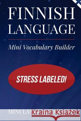 Finnish Language Mini Vocabulary Builder: Stress Labeled! Mini Languag 9781544716701 Createspace Independent Publishing Platform - książka