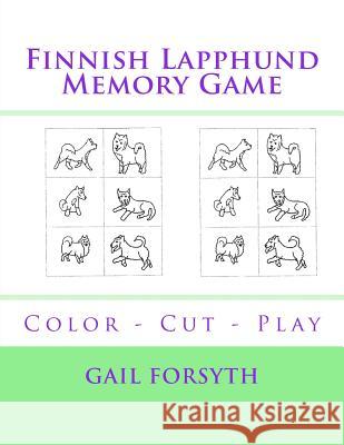 Finnish Lapphund Memory Game: Color - Cut - Play Gail Forsyth 9781519128683 Createspace Independent Publishing Platform - książka