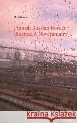 Finnish Russian Border Blurred: A Noveramatry: A combination of novel, drama and poetry all in one line Ghasemi, Mehdi 9789528005933 Books on Demand - książka