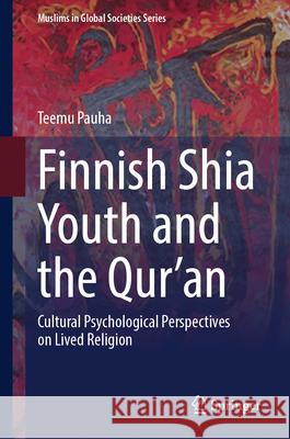 Finnish Shia Youth and the Qur'an: Cultural Psychological Perspectives on Lived Religion Teemu Pauha 9783032034564 Springer - książka