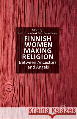 Finnish Women Making Religion: Between Ancestors and Angels Utriainen, T. 9781349482122 Palgrave MacMillan - książka