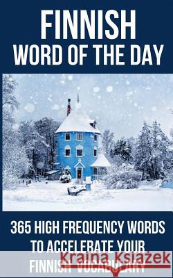 Finnish Word of the Day: 365 High Frequency Words to Accelerate Your Finnish Vocabulary Word of the Day 9781982921002 Independently Published - książka