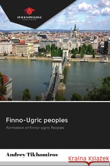 Finno-Ugric peoples : Formation of Finno-Ugric Peoples Tikhomirov, Andrey 9786200969101 Sciencia Scripts - książka
