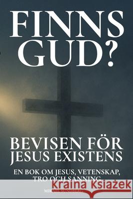 Finns Gud? Bevisen f?r Jesus existens: En bok om Jesus, vetenskap, tro och sanning Mikael Sundberg 9789153146520 Mikael Sundberg - książka