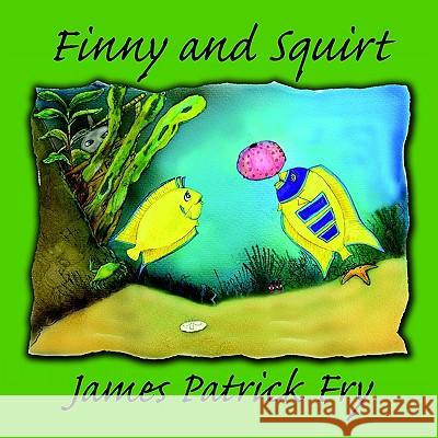 Finny and Squirt James Patrick Fry Rebecca Clewell Gallagher 9781425911799 Authorhouse - książka