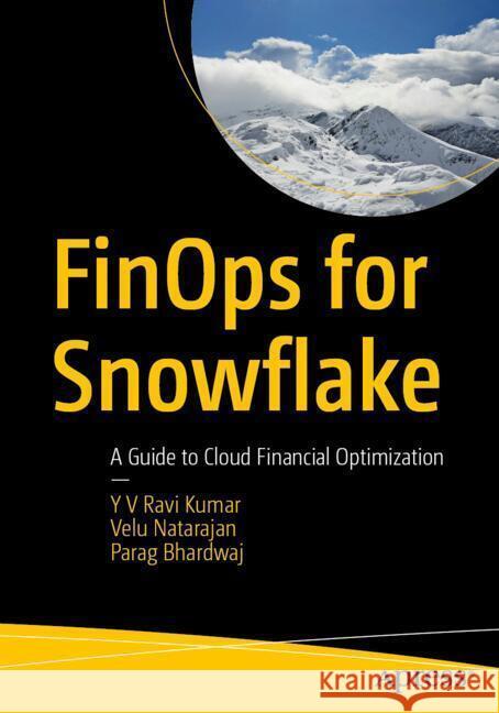 FinOps for Snowflake Ravi Kumar, Y V, NATARAJAN, VELU, Bhardwaj, Parag 9798868817359 Apress - książka