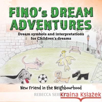 Fino's Dream Adventures: New Friend in the Neighbourhood Rebecca Seibert 9781923087002 Inspiring Publishers - książka