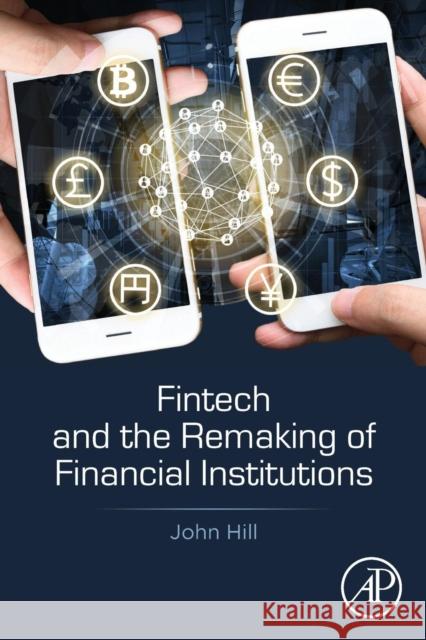 Fintech and the Remaking of Financial Institutions John Hill 9780128134979 Academic Press - książka