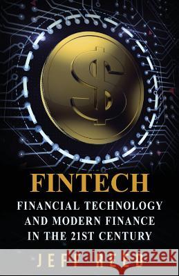 FinTech: Financial Technology and Modern Finance in the 21st Century Reed, Jeff 9781539587019 Createspace Independent Publishing Platform - książka