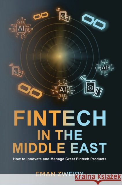 Fintech in the Middle East: How to Innovate and Manage Great Fintech Products Eman Zweiry 9789948661979 Austin MacAuley Publishers Fze - książka