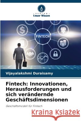 Fintech: Innovationen, Herausforderungen und sich verändernde Geschäftsdimensionen Duraisamy, Vijayalakshmi 9786209625374 Verlag Unser Wissen - książka