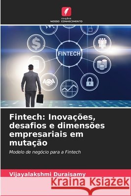 Fintech: Inovações, desafios e dimensões empresariais em mutação Duraisamy, Vijayalakshmi 9786209633058 Edições Nosso Conhecimento - książka