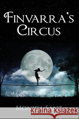 Finvarra's Circus Monica Sanz 9781533669124 Createspace Independent Publishing Platform - książka