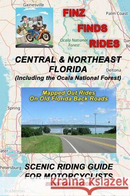 Finz Finds Scenic Rides In Central & Northeast Florida, Incl Ocala Nat. Forest Finz, Steve 9781539324843 Createspace Independent Publishing Platform - książka