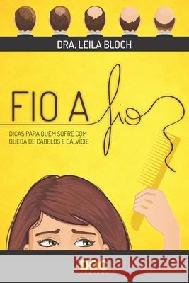 Fio a Fio: Dicas Para Quem Sofre Com Queda de Cabelos E Calvície Bloch, Leila 9788584000968 968 - książka