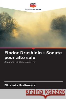 Fiodor Drushinin : Sonate pour alto solo Rodionova, Elizaveta 9786202463515 Editions Notre Savoir - książka
