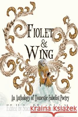 Fiolet & Wing: An Anthology of Domestic Fabulist Poetry Catherine Moore Stacey Balkun 9781950502080 Liminal Books - książka