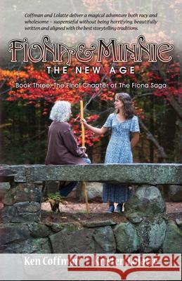 Fiona and Minnie: Book Three: The Final Chapter of The Fiona Saga Ken Coffman Kristen Lolatte 9781960405609 Stairway Press - książka