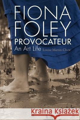 Fiona Foley Provocateur: An Art Life Louise Martin-Chew 9780868560038 Arthouse - książka