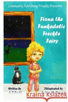 Fiona the Funkadelic Freckle Fairy A. J. Roche Audrey McNamara Alex Paramo 9781500959500 Createspace - książka