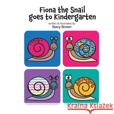 Fiona the Snail Goes to Kindergarten Stacy Brown 9781717476890 Createspace Independent Publishing Platform - książka
