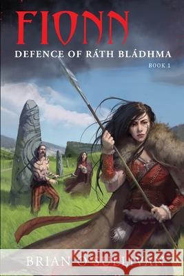 Fionn: Defence of Rath Bladhma Brian O'Sullivan   9780992254575 Irish Imbas Books Limited - książka