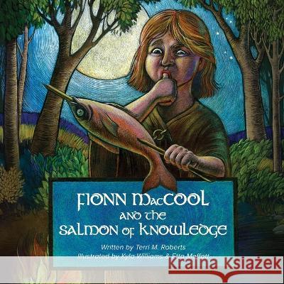 Fionn MacCool and the Salmon of Knowledge: A traditional Gaelic hero tale retold as a participation story Terri M. Roberts Kyla Williams Etta Moffatt 9781778610011 Bradan Press - książka