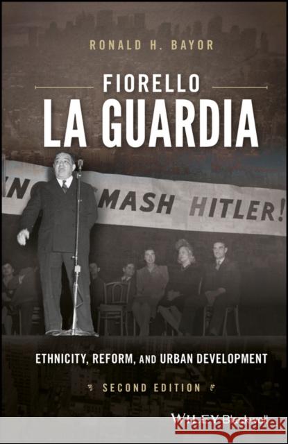 Fiorello La Guardia: Ethnicity, Reform, and Urban Development Ronald H. Bayor 9781119103493 Wiley-Blackwell - książka