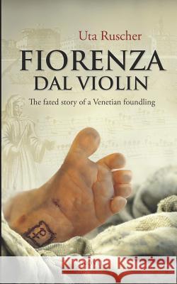 Fiorenza Dal Violin: The fated story of a Venetian foundling Smith, Stephen 9781983148255 Independently Published - książka