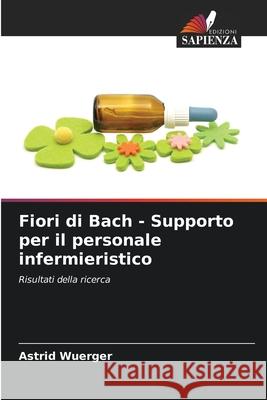 Fiori di Bach - Supporto per il personale infermieristico Wuerger, Astrid 9786208465865 Edizioni Sapienza - książka