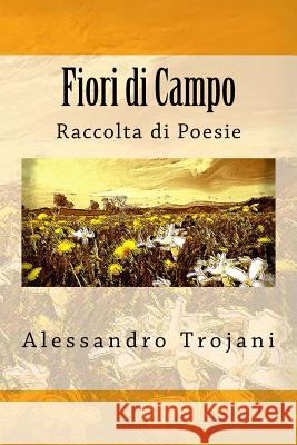 Fiori di Campo: Raccolta di Poesie Alessandro Trojani 9781533209276 Createspace Independent Publishing Platform - książka