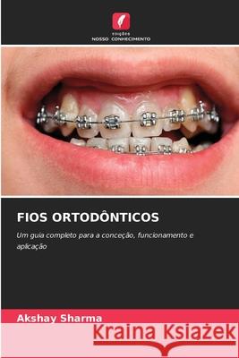 FIOS ORTODÔNTICOS Sharma, Akshay 9786206824930 Edições Nosso Conhecimento - książka