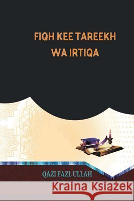 Fiqh Kee Tareekh Wa Irtiqa Qazi Fazl Ullah 9781970049022 Hund International Publishing - książka