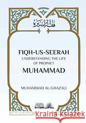 Fiqh Us Seerah: Understanding the life of Prophet Muhammad Al Ghazali, Muhammad 9781984900593 Createspace Independent Publishing Platform - książka