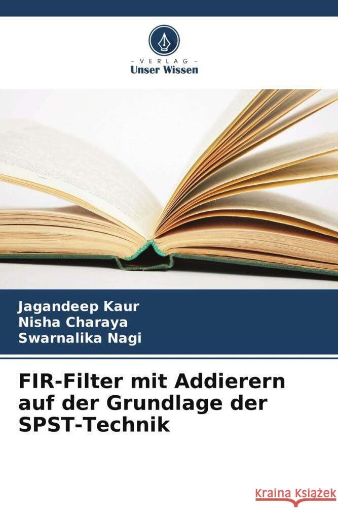 FIR-Filter mit Addierern auf der Grundlage der SPST-Technik Kaur, Jagandeep, Charaya, Nisha, Nagi, Swarnalika 9786208301071 Verlag Unser Wissen - książka