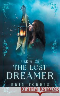 Fire & Ice: The Lost Dreamer Erin Forbes 9780999771914 Erin Forbes - książka