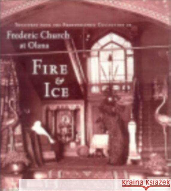 Fire & Ice: Treasures from the Photographic Collection of Frederic Church at Olana Fels, Thomas 9780801440816 Dahesh Museum of Art - książka