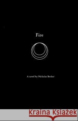 Fire: A novel by Nicholas Becher Becher, Nicholas a. 9781514213803 Createspace - książka