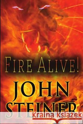 Fire Alive! John Steiner 9781612356778 Melange Books, LLC - książka