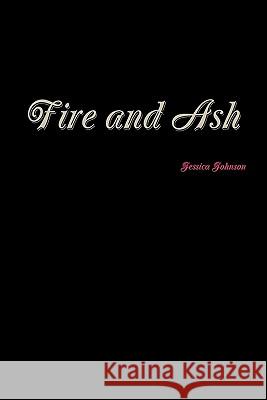 Fire and Ash Jessica Johnson 9781257375226 Lulu.com - książka