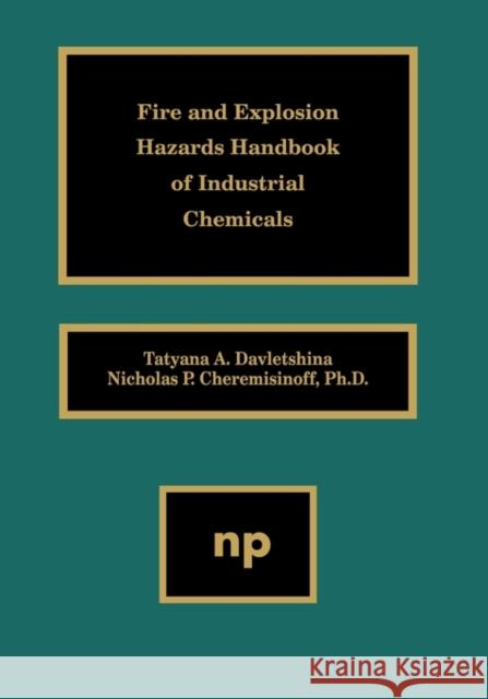 Fire and Explosion Hazards Handbook of Industrial Chemicals Tatyana Davletshina Nicholas P. Cheremisinoff 9780815514299 WILLIAM ANDREW PUBLISHING - książka