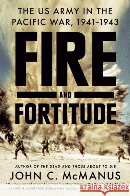 Fire and Fortitude: The US Army in the Pacific War, 1941-1943 John C. McManus 9780451475053 Dutton Caliber - książka