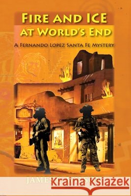 Fire and Ice at World's End: A Fernando Lopez Santa Fe Mystery James C. Wilson 9781632938039 Sunstone Press - książka