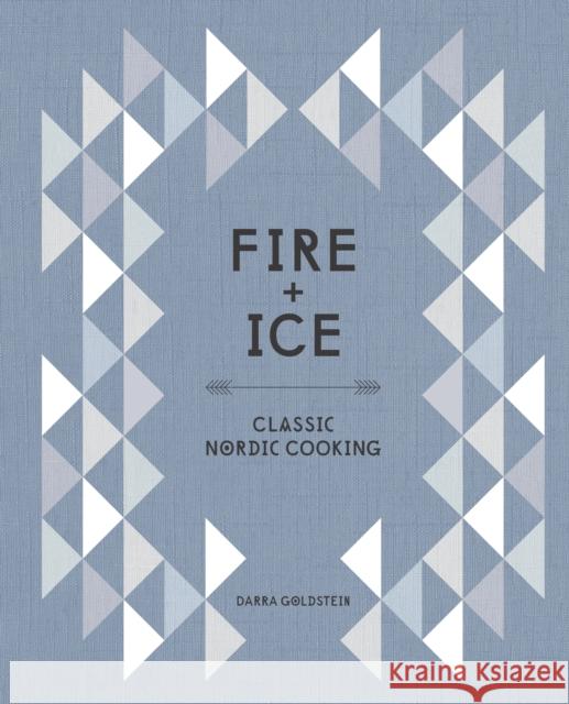 Fire and Ice: Classic Nordic Cooking [A Cookbook] Goldstein, Darra 9781607746102 Ten Speed Press - książka