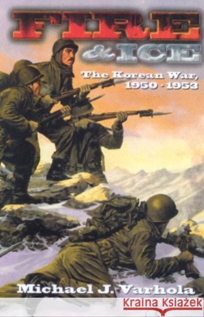 Fire and Ice: The Korean War 1950- 53 Varhola, Michael J. 9781882810444 Da Capo Press - książka