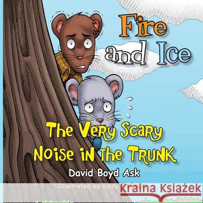 Fire and Ice: The Very Scary Noise in the Trunk David Boyd Ask 9781940224961 Taylor and Seale Publishers - książka