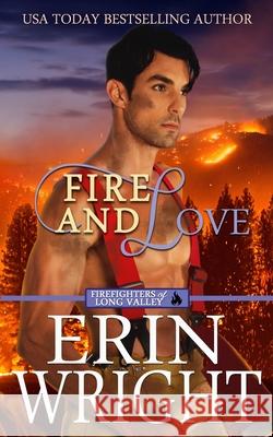 Fire and Love: An Opposites-Attract Fireman Romance Wright, Erin 9781950570843 Wright's Romance Reads - książka