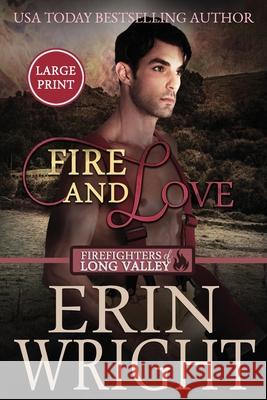 Fire and Love: An Opposites-Attract Fireman Romance (Large Print) Wright, Erin 9781950570881 Wright's Romance Reads - książka