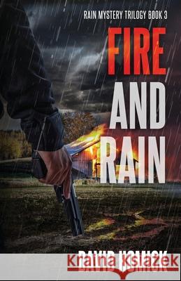 Fire and Rain (Rain Mystery Trilogy Book 3) David Homick 9780990612698 Blue Knight Media - książka