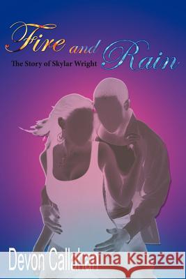 Fire and Rain: The Story of Skylar Wright Callahan, Devon 9781425965754 Authorhouse - książka